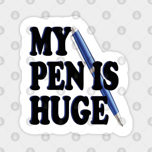 my pen is huge Magnet by mdr design