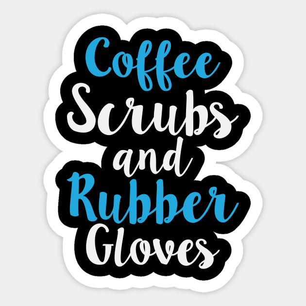 Coffee Scrubs Rubber Gloves Nursing Nurses Medical Doctors - Medical - Sticker