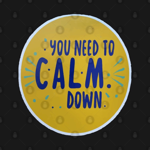 You Need To Calm Down by ArtfulDesign