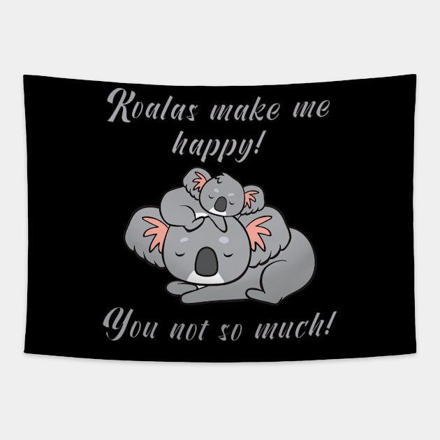 Koalas make me happy! You not so much! Tapestry by theanimaldude