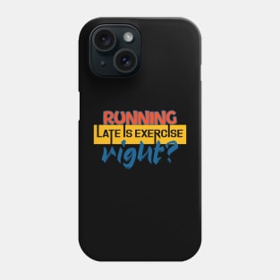 Running late is exercise, right? Running - Funny Phone Case