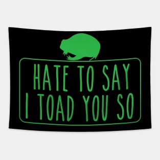 Hate To Say I Toad You So Tapestry