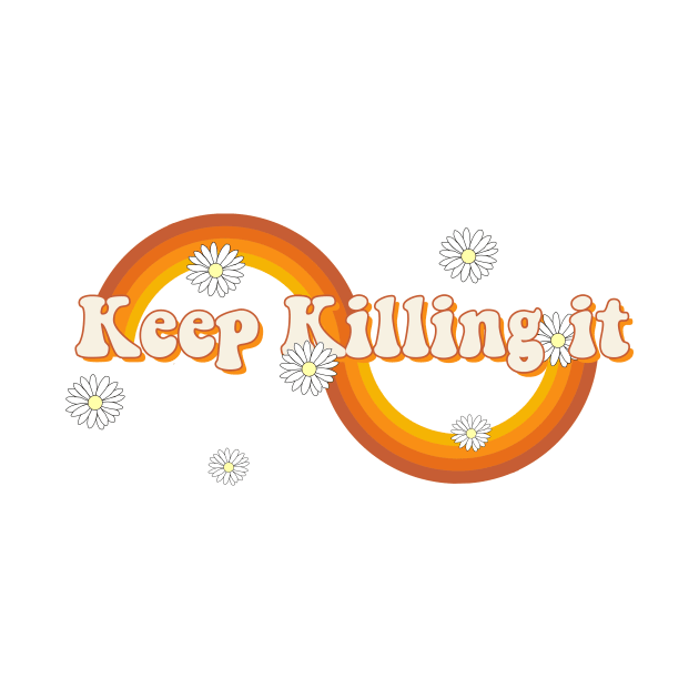 keep killing it by Vintage Dream