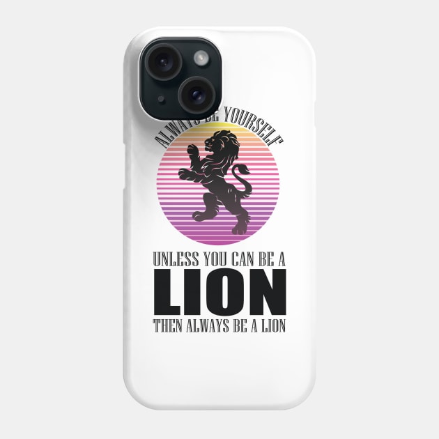 Always Be Yourself Unless You Can Be A Lion funny cool animal lover design Phone Case by MaryMary