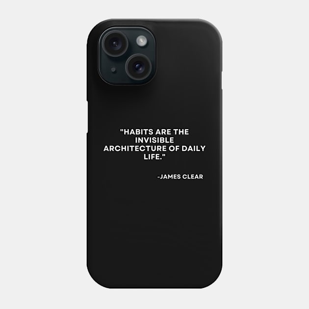 Habits are the invisible architecture of daily life Atomic Habits James Clear Phone Case by ReflectionEternal