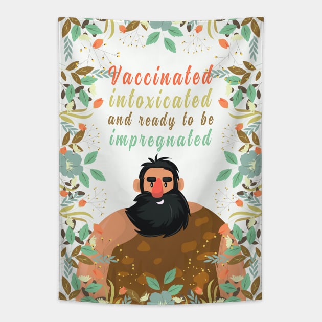 Vaccinated Intoxicated And Ready To Be Impregnated, Vaccination Humor, Retro Vintage Vaccinated Quote With Artistic Flower Pattern And Nature Art Tapestry by BicycleStuff