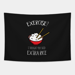 Exercise? I thought you said extra rice! Tapestry