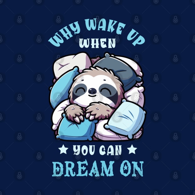 Why Wake Up When You Can Dream On Cute Sleeping Sloth by Irene Koh Studio