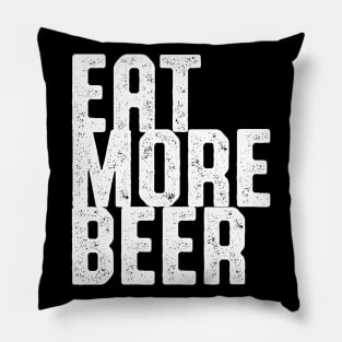 EAT MORE BEER SHIRT Pillow