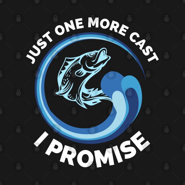 Just One More Cast I Promise - Gift Ideas For Fishing, Adventure and Nature Lovers - Gift For Boys, Girls, Dad, Mom, Friend, Fishing Lovers - Fishing Lover Funny by Famgift