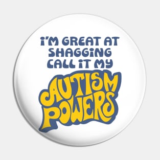 I’m Great At Shagging Call It My Autism Powers Pin