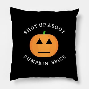 Shut Up I Hate Pumpkin Spice Pillow
