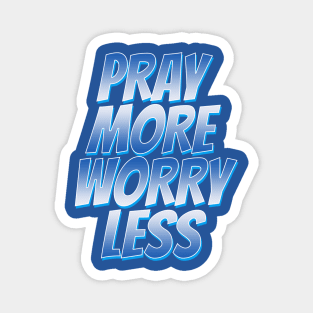 pray more worry less Magnet