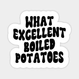 What Excellent Boiled Potatoes Funny Quotes Magnet