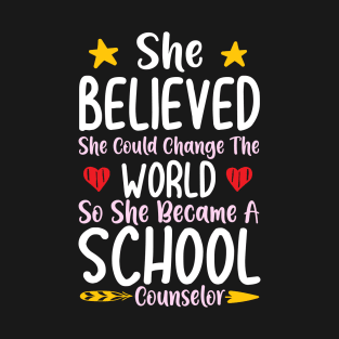 She Believed She Could Change The World So She Became A School Counselor T-Shirt