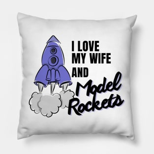 I love my Wife and Model Rockets, cool perfect rocket Pillow