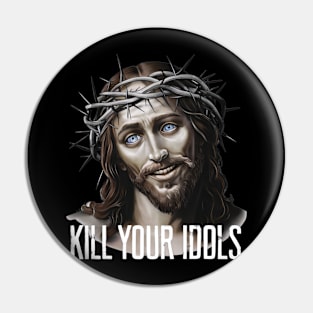 Jesus Kill Your Idols Pin