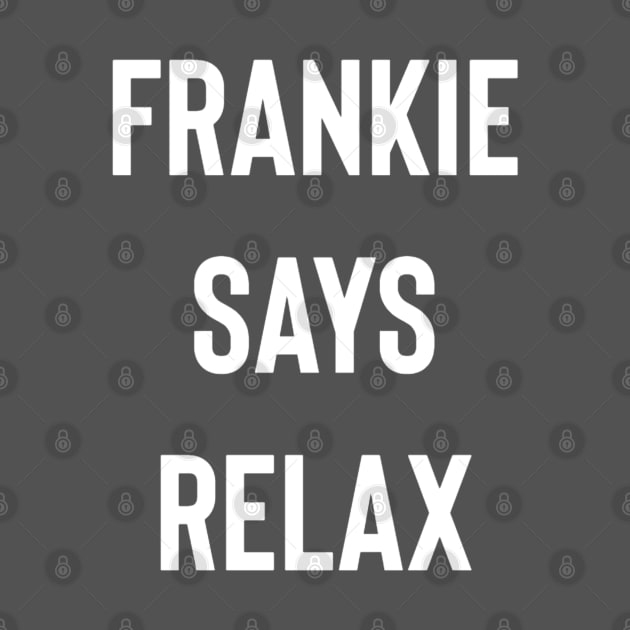 Frankie Says Relax by Raw Designs LDN