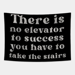 There is No Elevator To Success You Have To Take The Stairs Tapestry