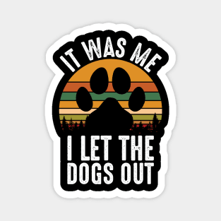 It Was Me I Let The Dogs Out Magnet