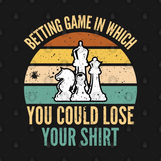 Betting Game In Which You Could Lose Your Shirt Chess pieces Gift by Arts-lf