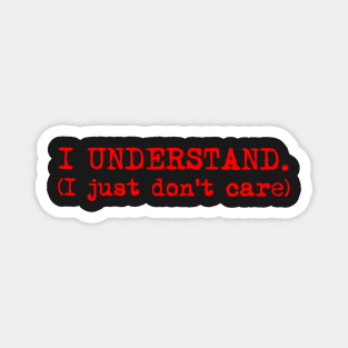 I understand. I just don't care. Typewriter simple text red Magnet