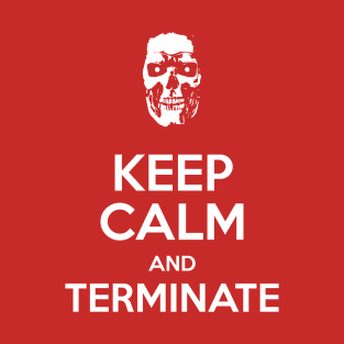 Keep Calm and Terminate II T-Shirt