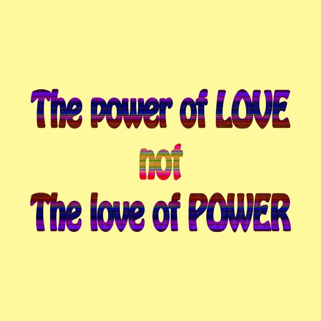 The Power of Love not the Love of Power by MelissaJBarrett