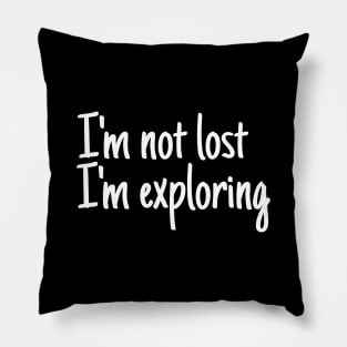 I'm not lost I'm exploring Pillow