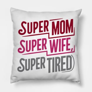 Super Mom Super Wife Super Tired Mother Day Pillow