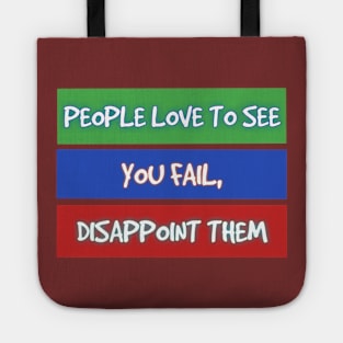 PEOPLE LOVE TO SEE YOU FAIL, DISAPPOINT THEM Tote