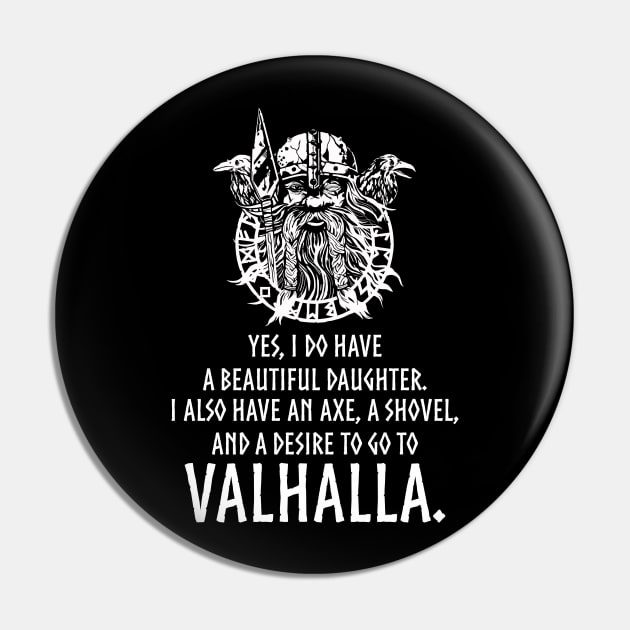 Yes, I do have a beautiful daughter. I also have an axe, a shovel, and a desire to go to Valhalla. Pin by Styr Designs