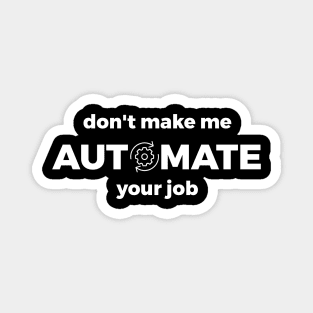 Don't Make Me Automate Your Job Magnet