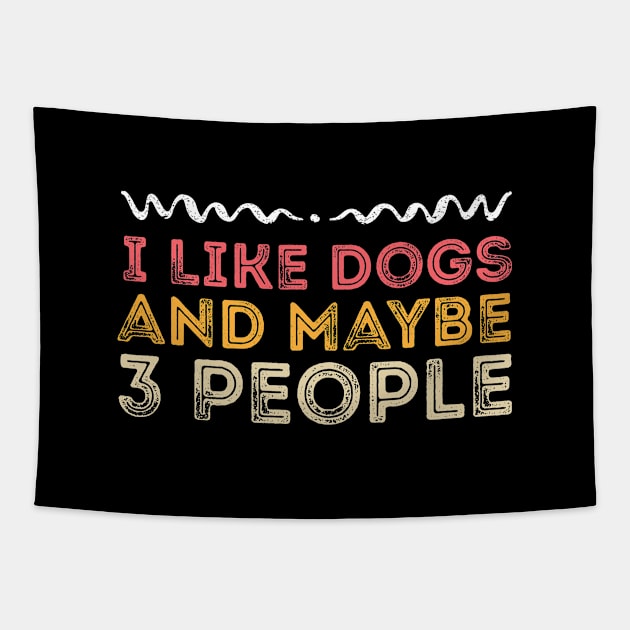 I Like Dogs and Maybe 3 People  - Funny Dog lover Gift Tapestry by MEDtee