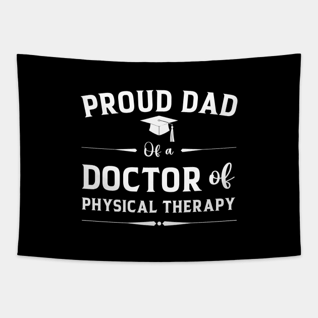 Proud Dad Of A Doctor Of Physical Therapy Father's Day Tapestry by Printopedy