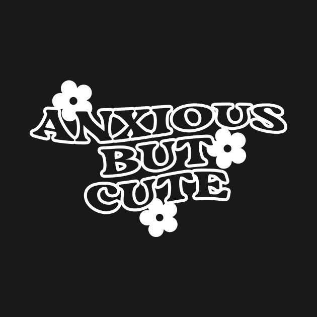 Anxious But Cute Funny Saying Quote Inspirational Feminist Message Graphic Groovy Tees by All About Midnight Co