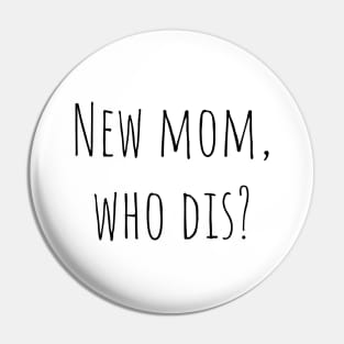 New mom, who dis? Pin