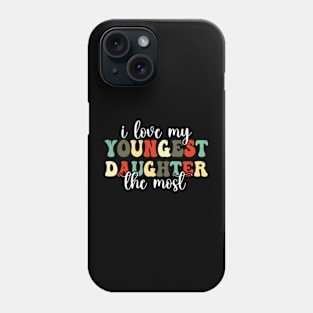I Love My Youngest Daughter The Most Phone Case