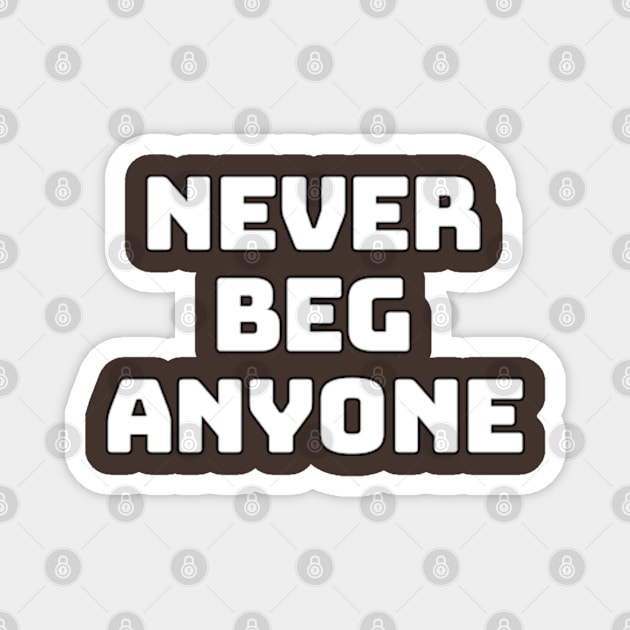 never beg anyone Magnet by coralwire