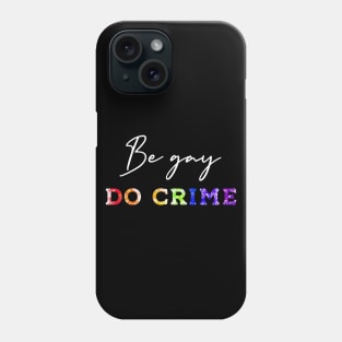 Be gay, do crime Phone Case