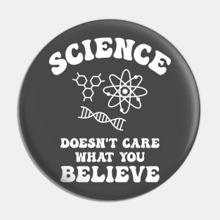 Science Doesn't Care What You Believe Pin