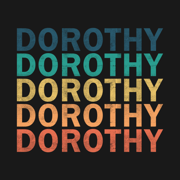 Disover Dorothy Name T Shirt - Dorothy Vintage Retro Name Gift Item Tee - Dorothy - T-Shirt