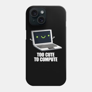 Too Cute To Compute Funny Computer Pun Phone Case