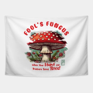 MUSHROOMS - Fool's Fungus: When Your Hunt for Treasure Turns Toxic! - Mushroom Hunter -Toadstool Tapestry