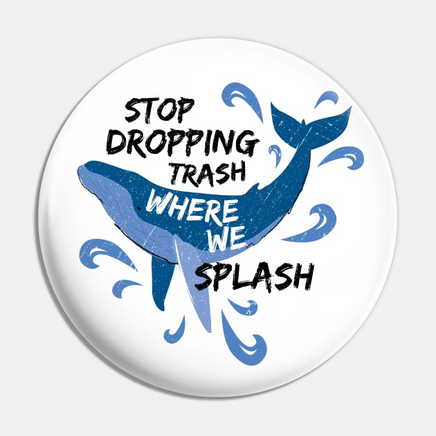 Stop Dropping Trash Where We Splash - Whale Pin by bangtees