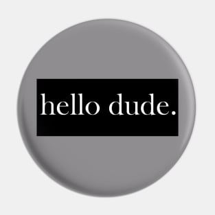 Hello Dude Pin