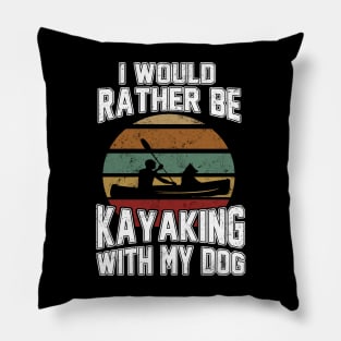 I Would Rather Be Kayaking With My Dog Kayaker Paddler Lover Pillow