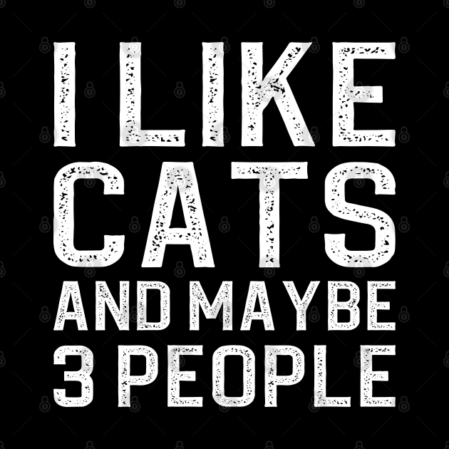 I Like Cats And Maybe 3 People by DragonTees