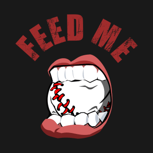 Baseball Feed Me for Baseball Hitters T-Shirt