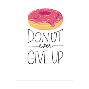 Donut Ever Give Up T-Shirt